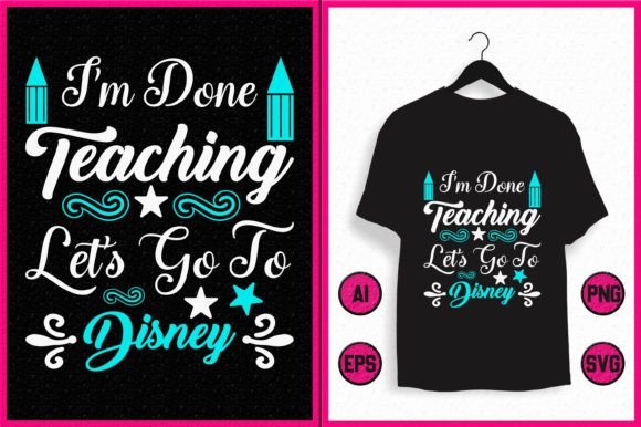 I'm Done Teaching: Disney Graphics for T-Shirt Designs