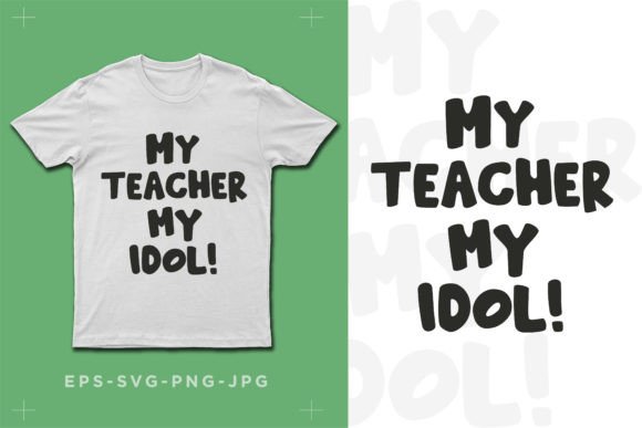 My Teacher My Idol: Graphics for T-Shirt Designs