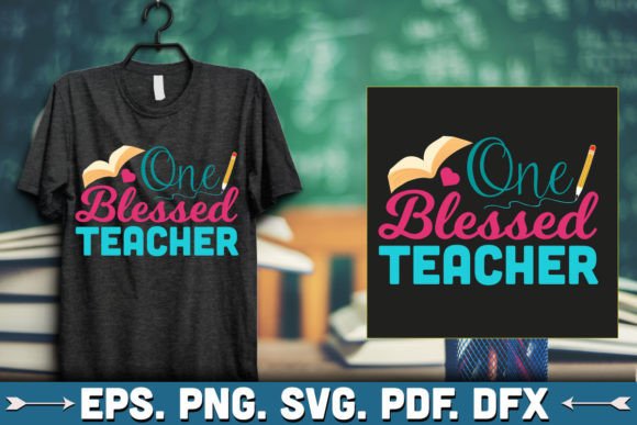 One Blessed Teacher T Shirt: Graphics for T-Shirt Designs