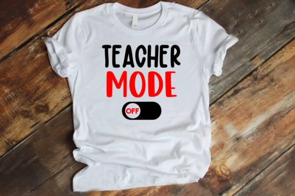 Teacher MODE off T Shirt: Graphics for T-Shirt Designs
