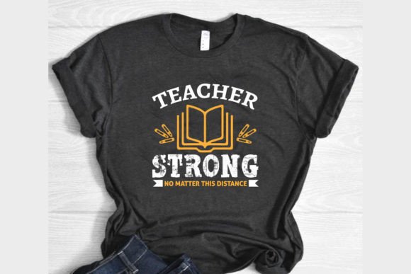 Teacher Strong No Matter the Distance Graphics & T-Shirt Designs